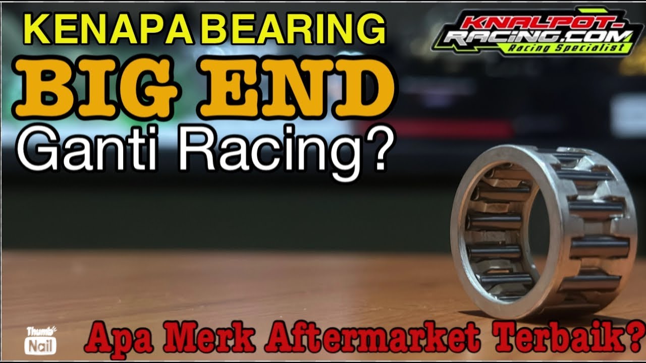 BEARING BIG END KENAPA GANTI RACING?MERK APA YANG TERBAIK?