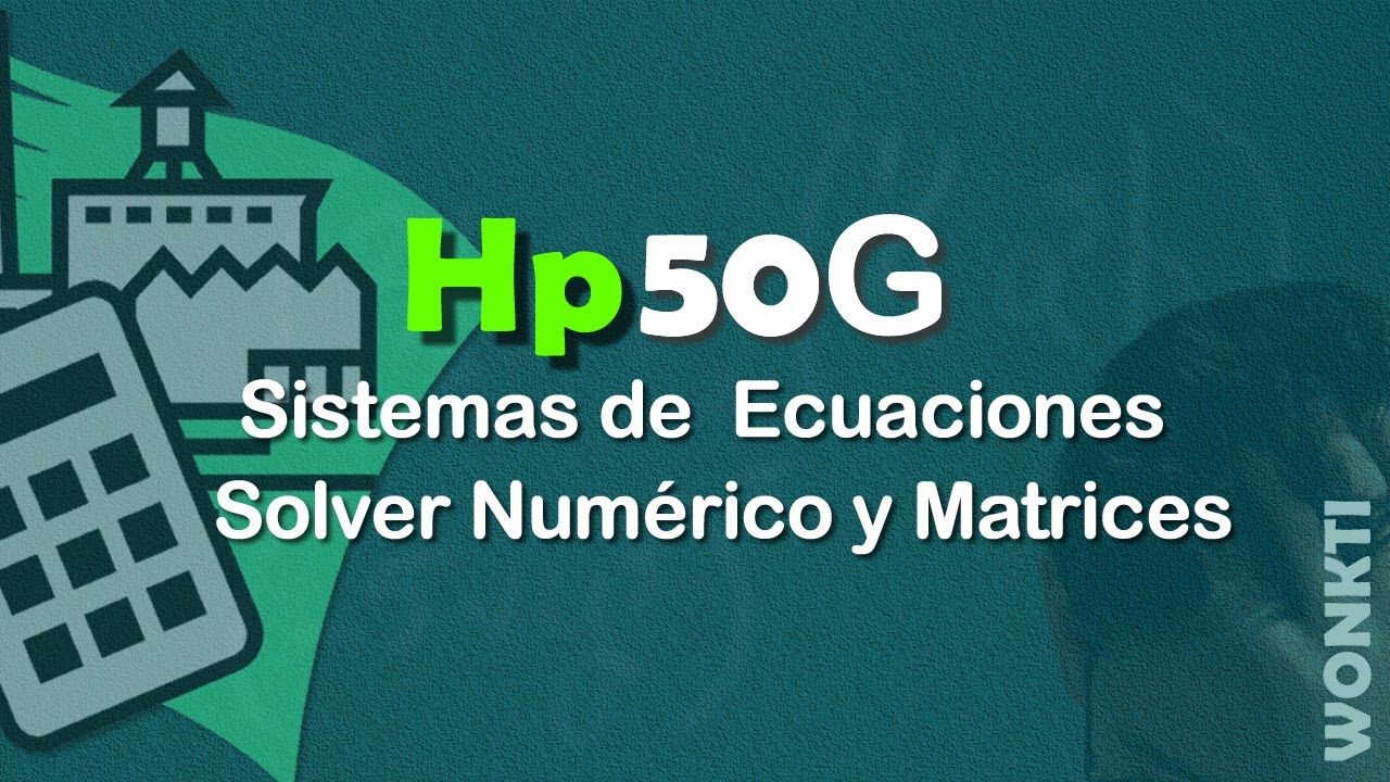 HP 50G: Sistema de Ecuaciones - Solver Num&eacute;rico y Matrices