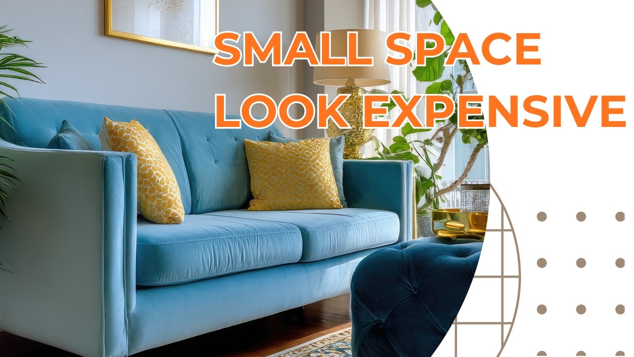 How to Make a Small Space Look Expensive (Without Spending Much!)