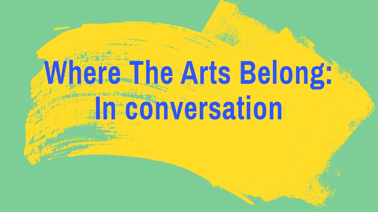 Where The Arts Belong: In Conversation