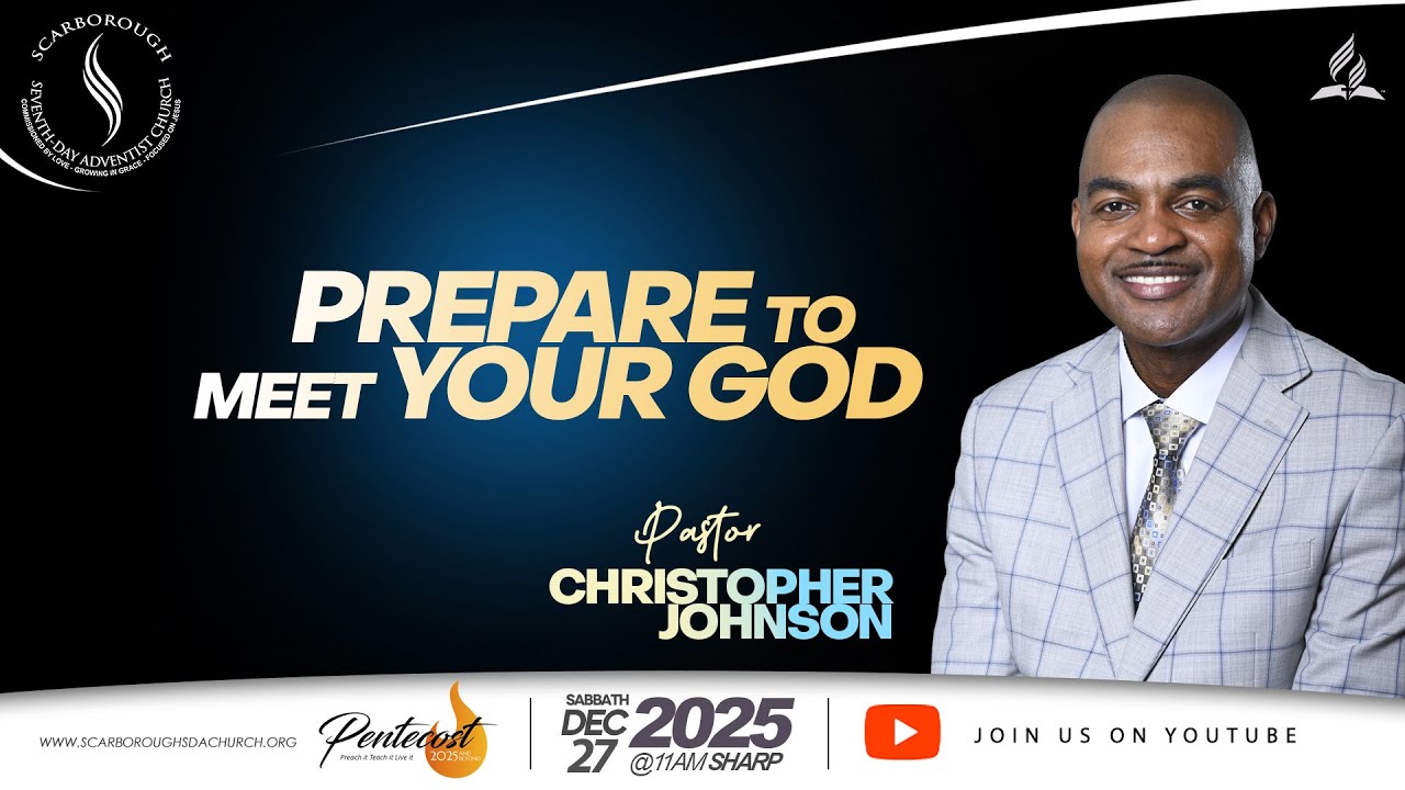 Scarborough SDA Church || Pastor Christopher Johnson ||  Prepare To Meet Your God || Dec 27, 2025