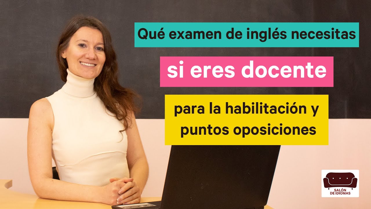 Qué examen de inglés necesitas si eres docente - para la habilitación y puntos oposiciones