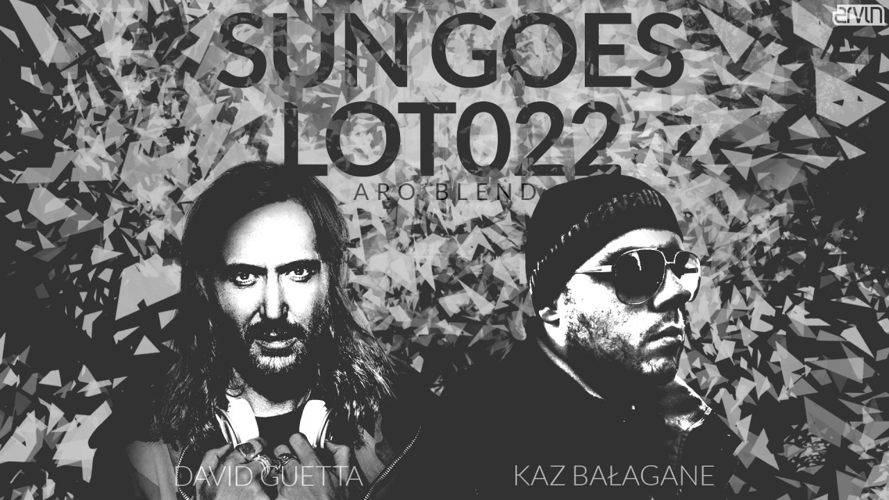 Kaz Balagane x David Guetta - Sun Goes Lot022 (Aro Blend)