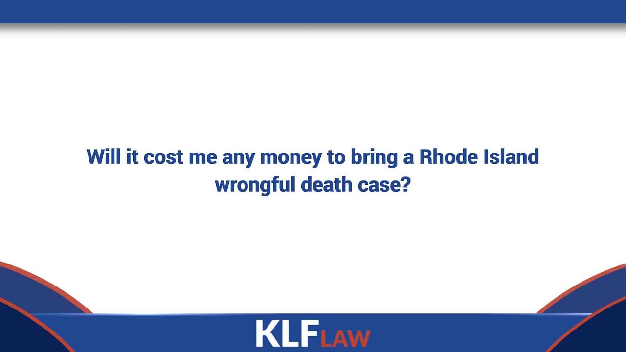 Will it cost me any money to bring a Rhode Island wrongful death case?