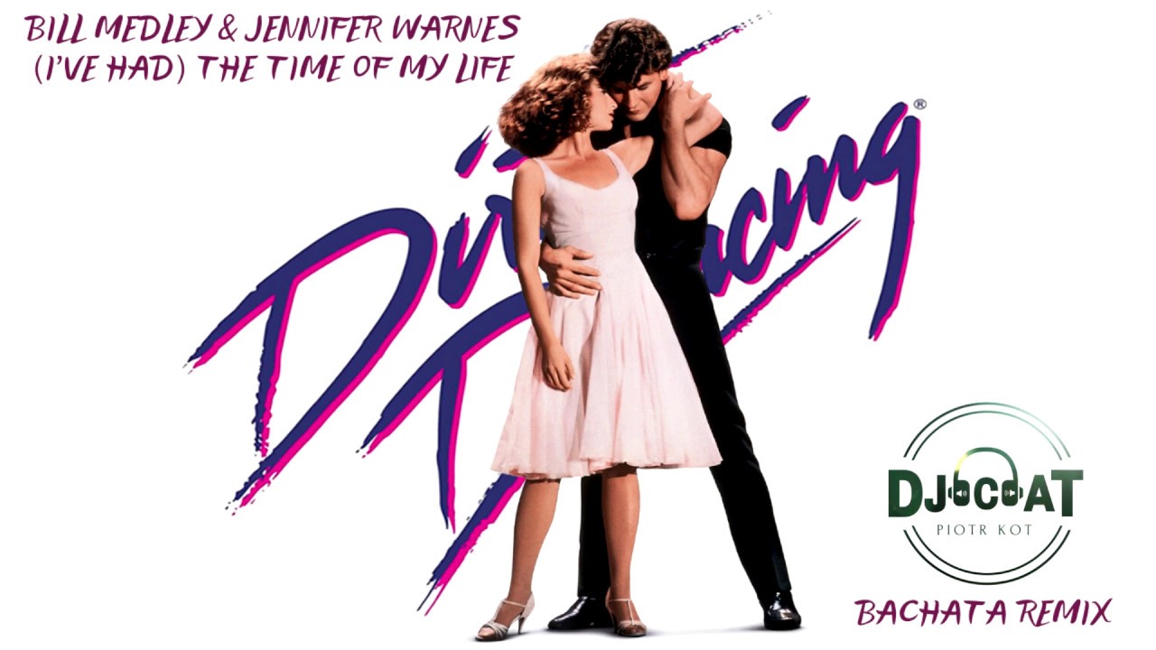 Bill Medley & Jennifer Warnes - (I've Had) The Time of My Life (Bachata Remix DJ Cat)