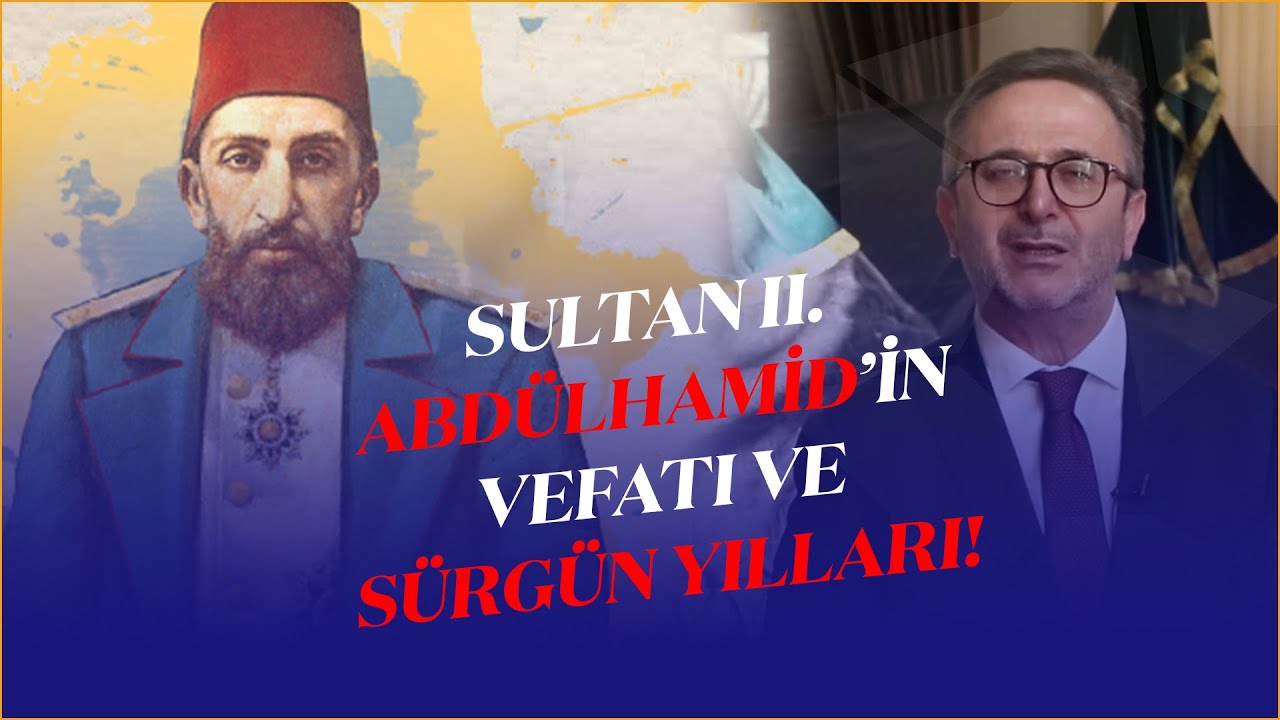 Sultan II. Abdülhamid'in Vefatı ve Sürgün Yılları!