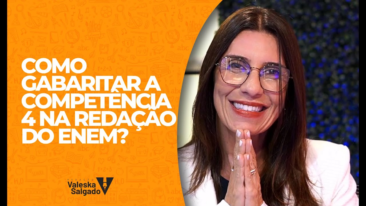 Como gabaritar a Compet&ecirc;ncia 4 na reda&ccedil;&atilde;o do Enem | Professora Valeska Salgado