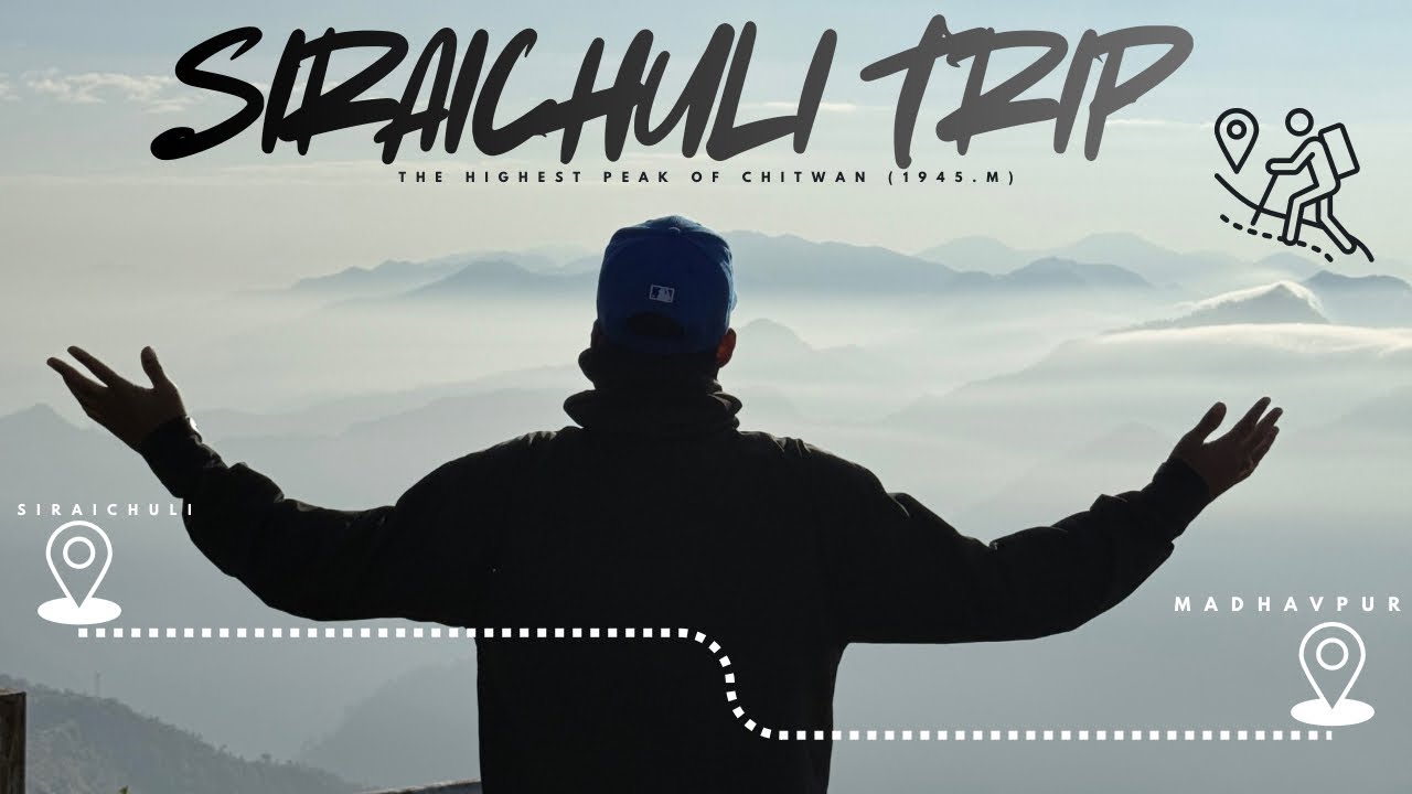 SIRAICHULI || 4K || HIGHEST PEAK OF CHITWAN || (1945M) || UNEXPLORED NEPAL