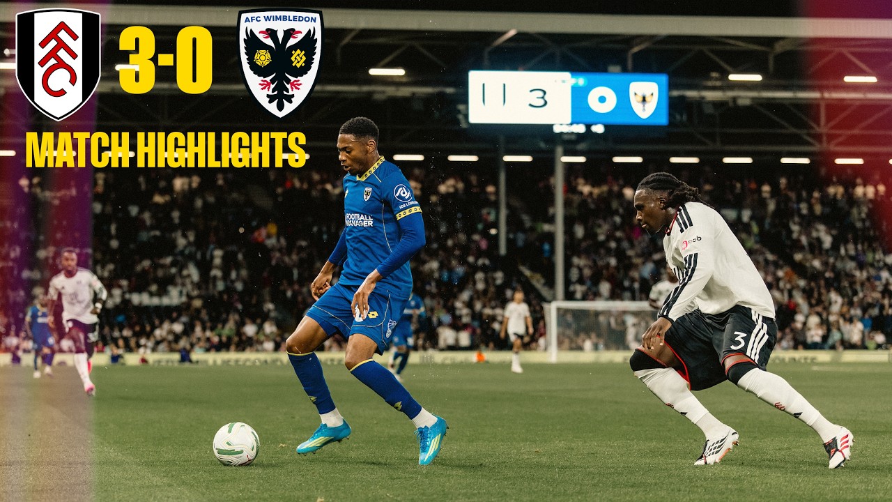 Match Highlights: Fulham 3-0 AFC Wimbledon | Carabao Cup Second Round 🟡🔵