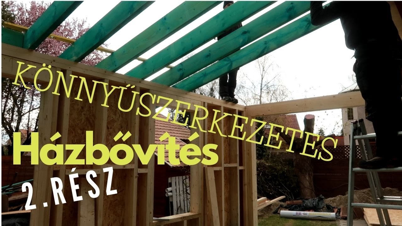 Könnyűszerkezetes Házbővítés - 2. RÉSZ