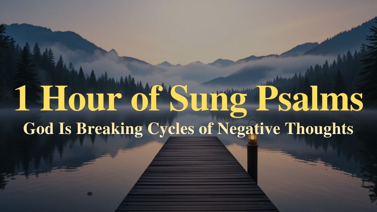 1 Hour of Sung Psalms | God Is Breaking Cycles of Negative Thoughts