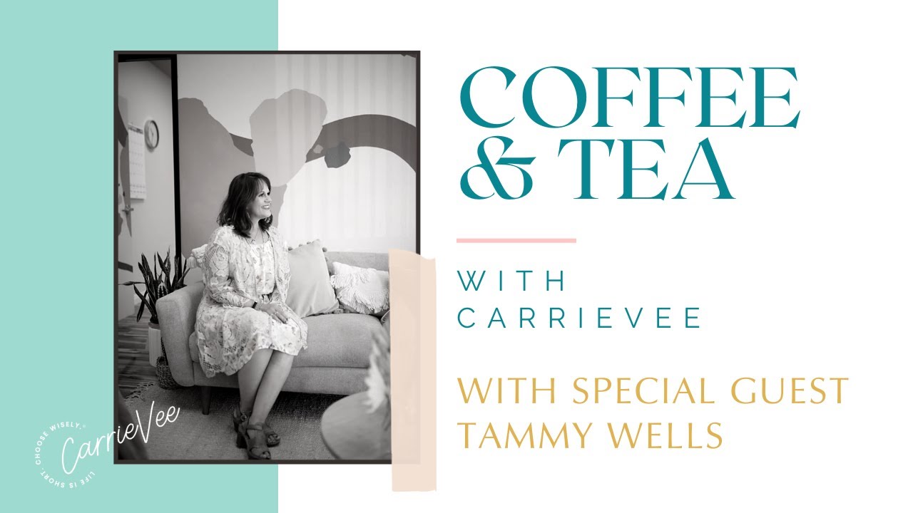 Coffee & Tea with CarrieVee | with Special Guest Tammy Wells