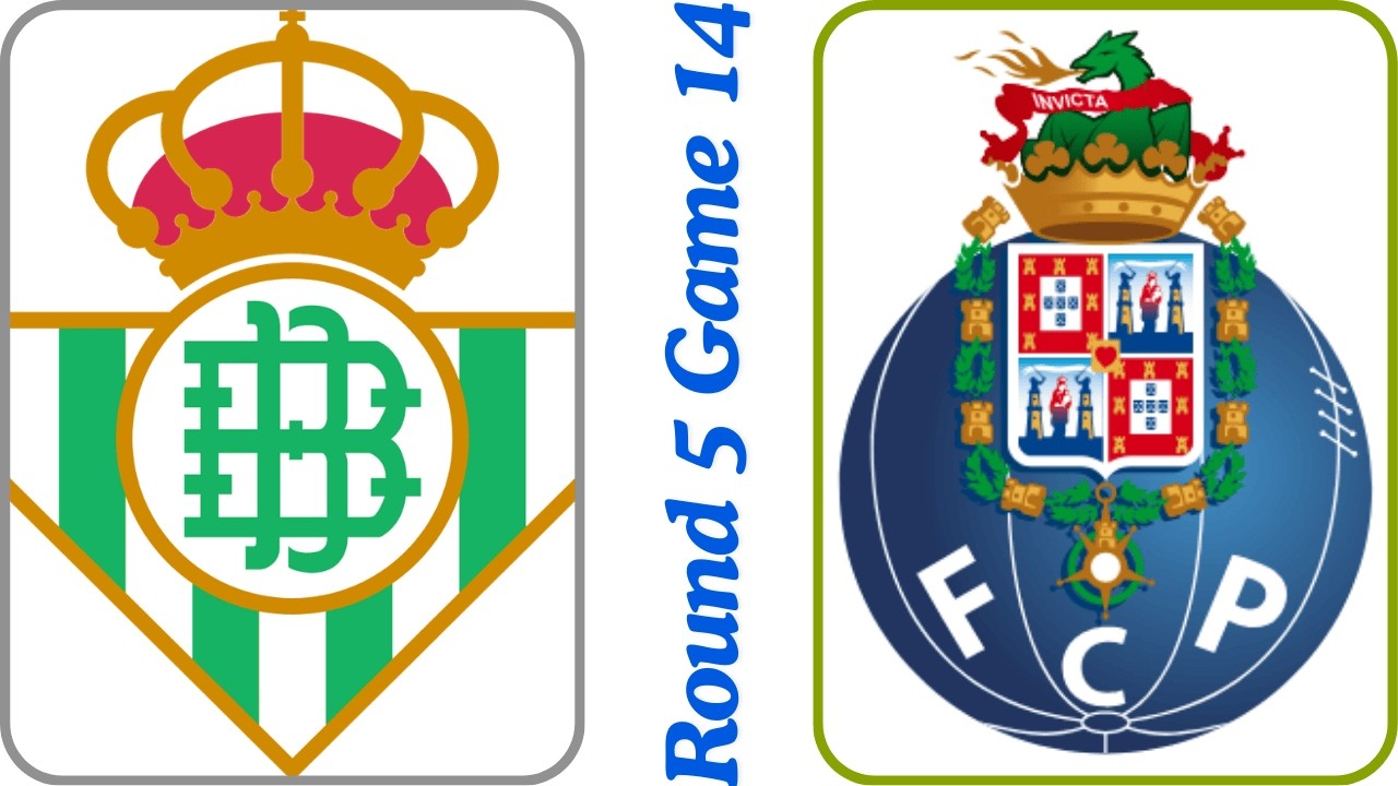 Round 5 Game 14 Real Betis vs Porto