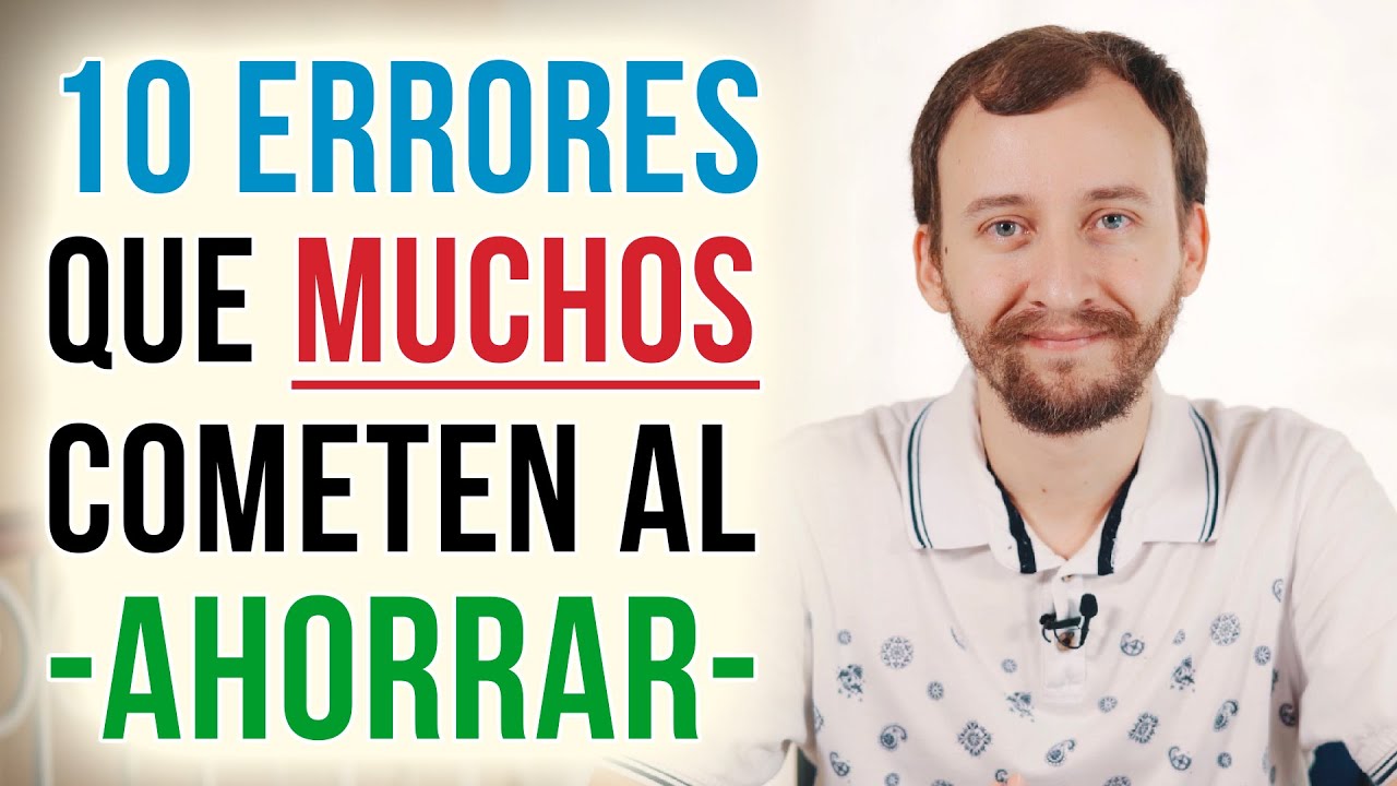 10 Errores Que MUCHOS Cometen Al Ahorrar