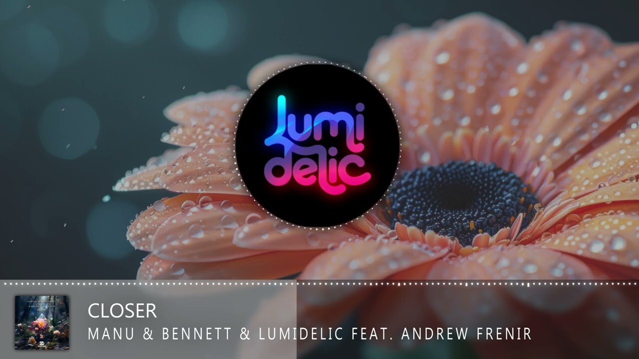 Manu & Bennett & Lumidelic Feat. Andrew Frenir - Closer
