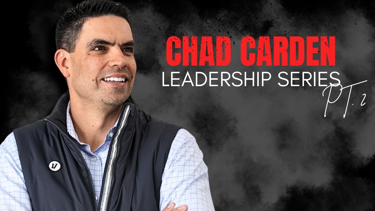 Transform How You Lead: Chad Carden on Results-Driven Leadership (Part 2 of 2)