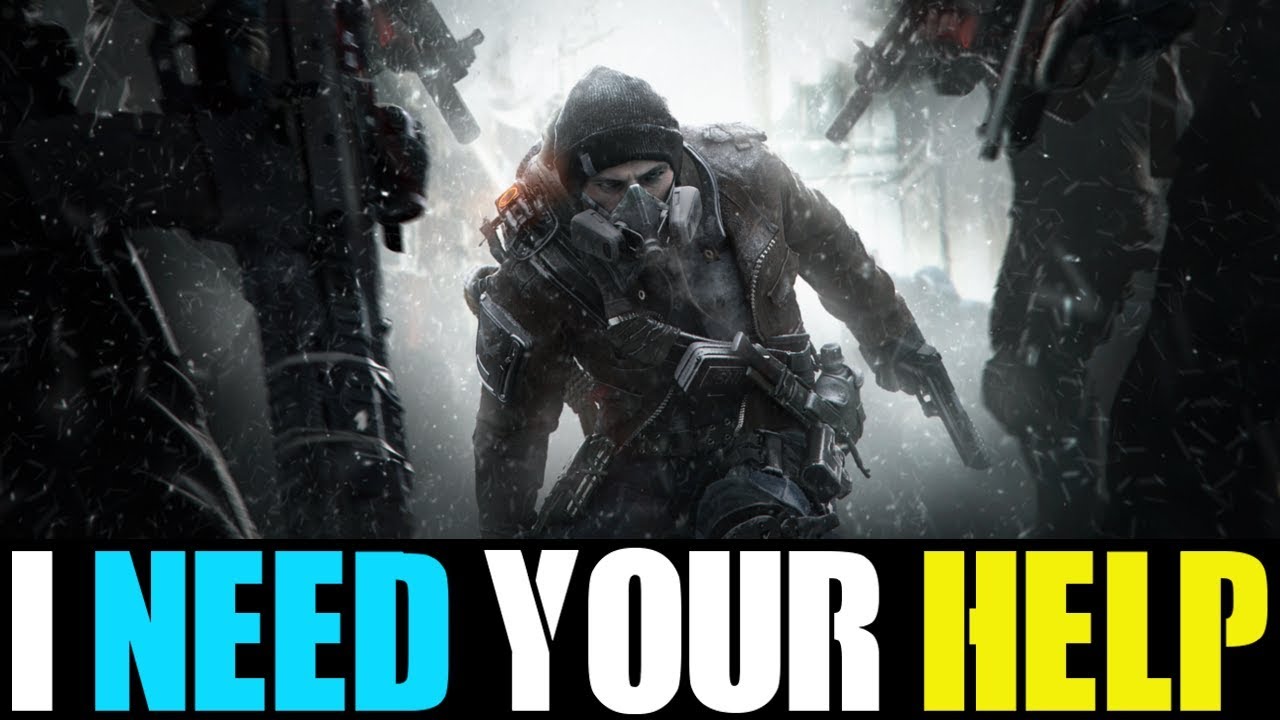 I REALLY NEED YOUR HELP... (THE DIVISION)