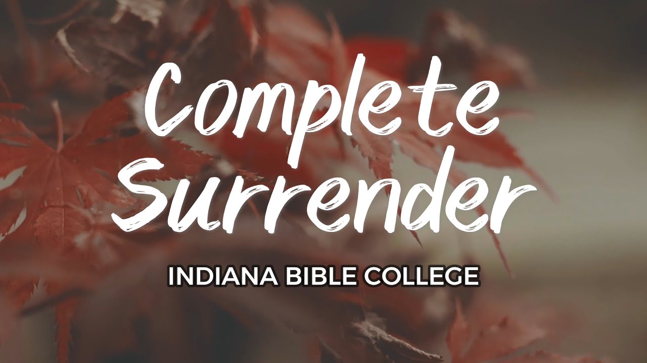Complete Surrender by Indiana Bible College (Official Lyrics)