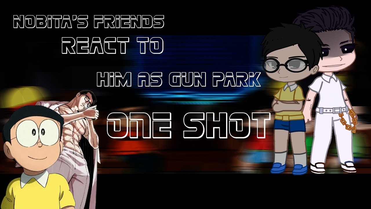 Nobita's friends react to Nobita as Gun Park | One shot |