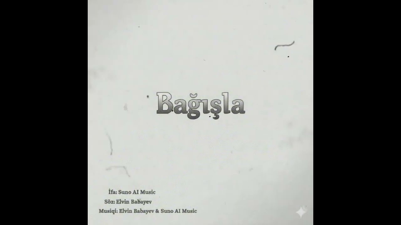 BAĞIŞLA - (Söz: Elvin Babayev, Musiqi: Elvin Babayev & Suno AI, İfa: Suno AI)