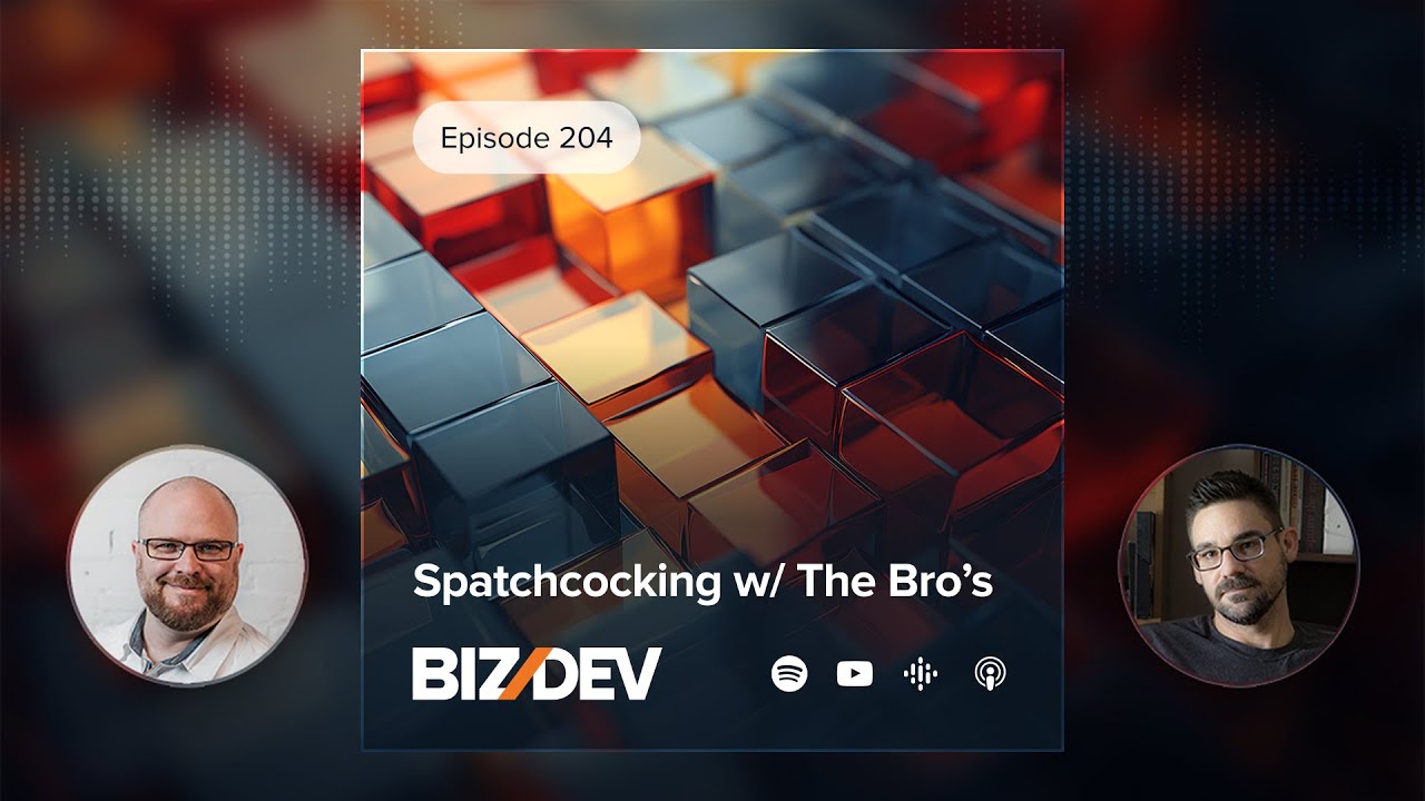 Spatchcocking w the Biz/Dev Bro’s