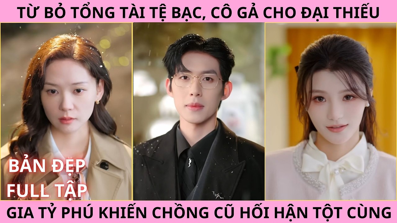 Vợ Hờ Xin Rút Lui, Từ Bỏ Tổng Tài Tệ Bạc Cô Chọn Gả Cho Đại Thiếu Gia Khiến Chồng Cũ Hối Hận TộtCùng
