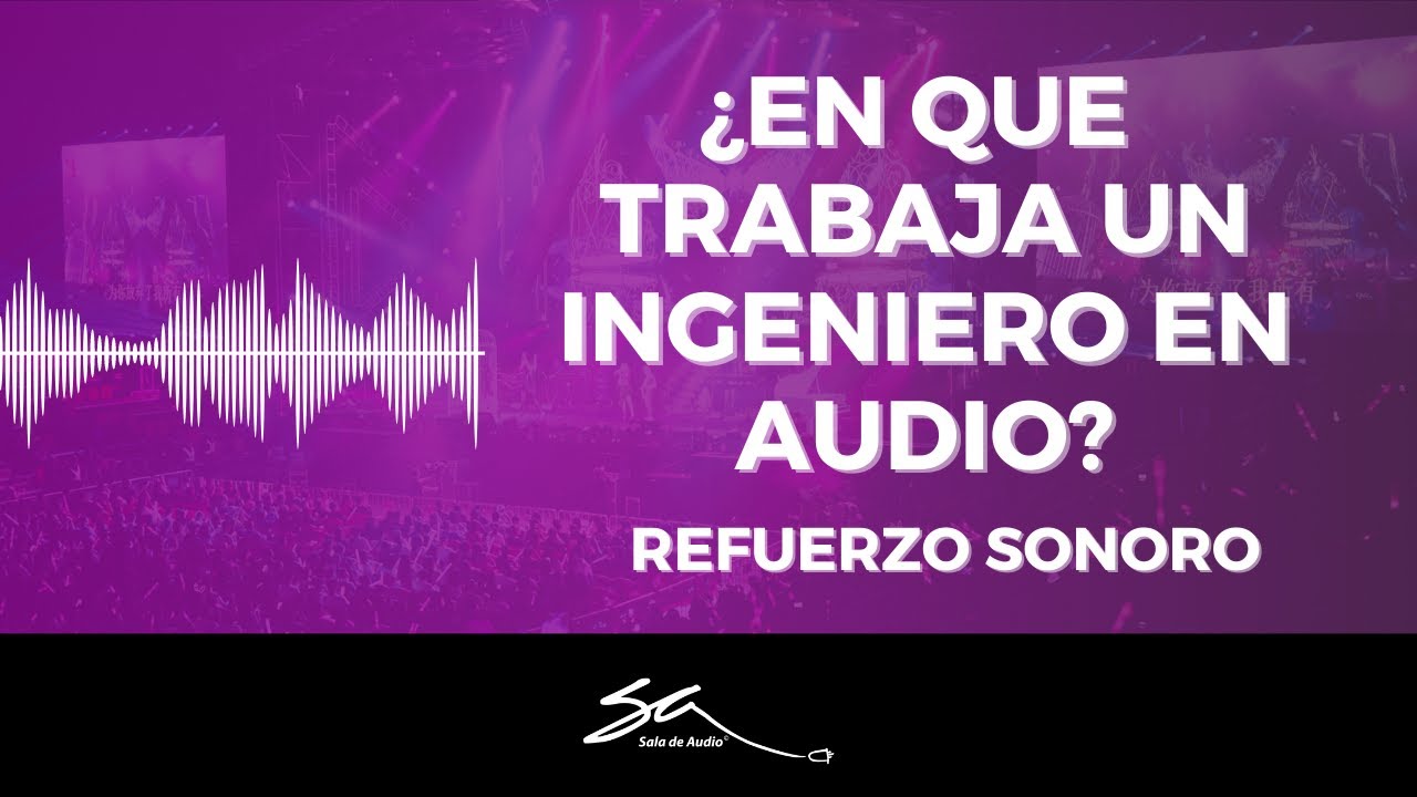 &iquest;En qu&eacute; trabaja un Ingeniero en Audio en Refuerzo Sonoro? - Sala de Audio
