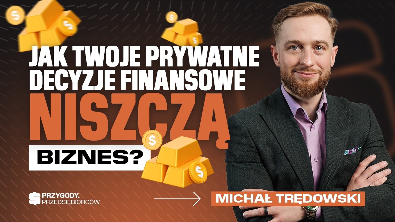 Jak prywatne FINANSE właściciela wpływają na rozwój i BEZPIECZEŃSTWO firmy | Michał Trędowski