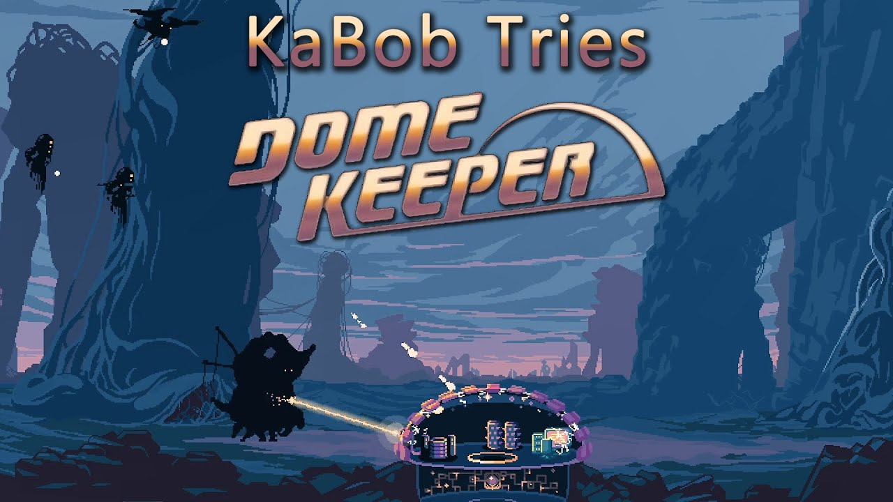 KaBob Tries Dome Keeper