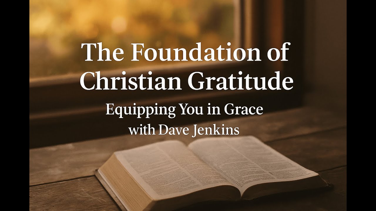 The Foundation of Christian Gratitude | Equipping You in Grace with Dave Jenkins
