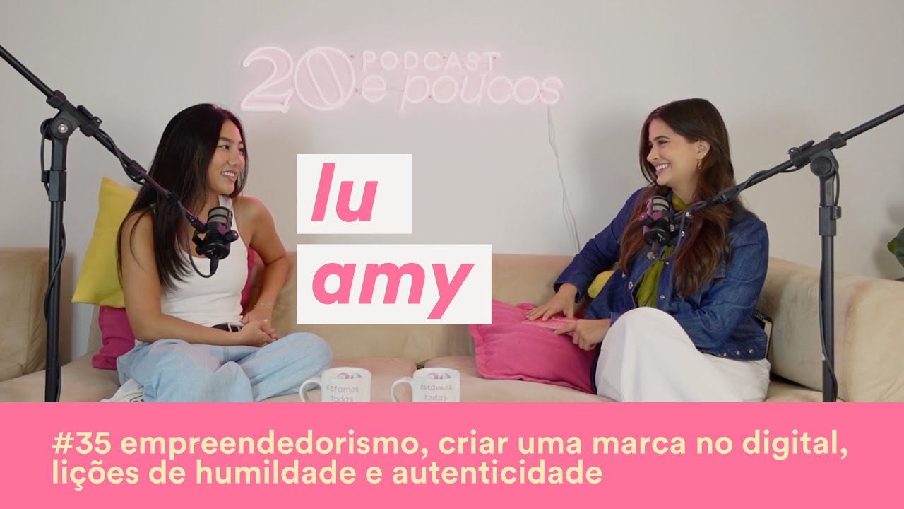 #35 empreendedorismo, criar uma marca no digital, lições de humildade e autenticidade com Lu Amy