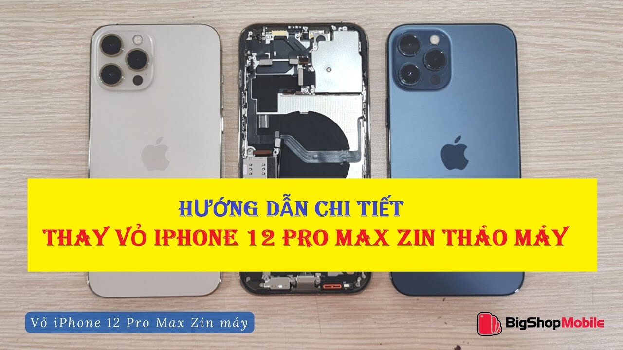 [Big Shop Mobile] Hướng dẫn chi tiết thay vỏ iPhone 12 Pro Max ZIN THÁO MÁY bản 5G