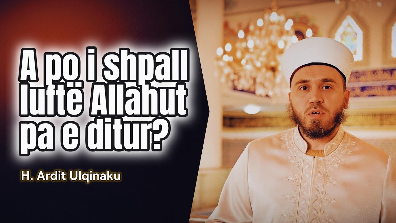 A po i shpall luftë Allahut pa e ditur? - H. Ardit Ulqinaku