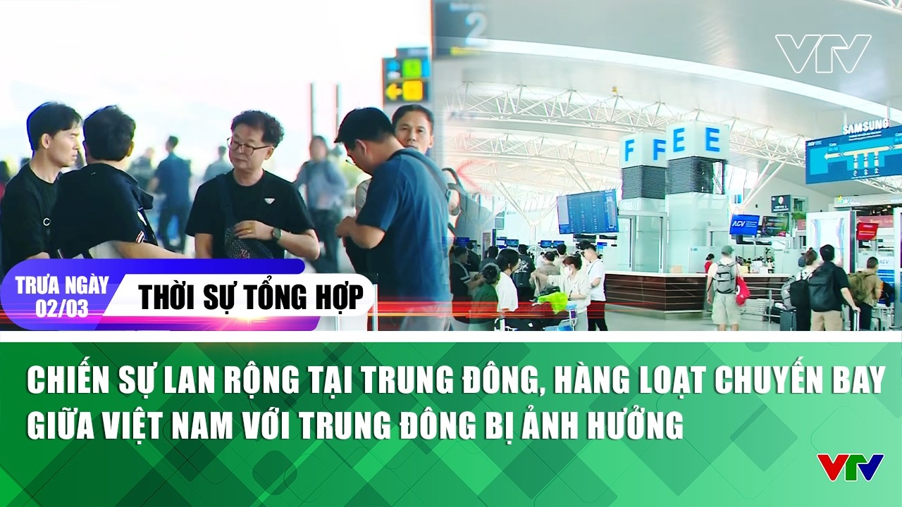 Thời sự tổng hợp: Chiến sự lan rộng tại Trung Đông, hàng loạt chuyến bay tới Trung Đông bị ảnh hưởng