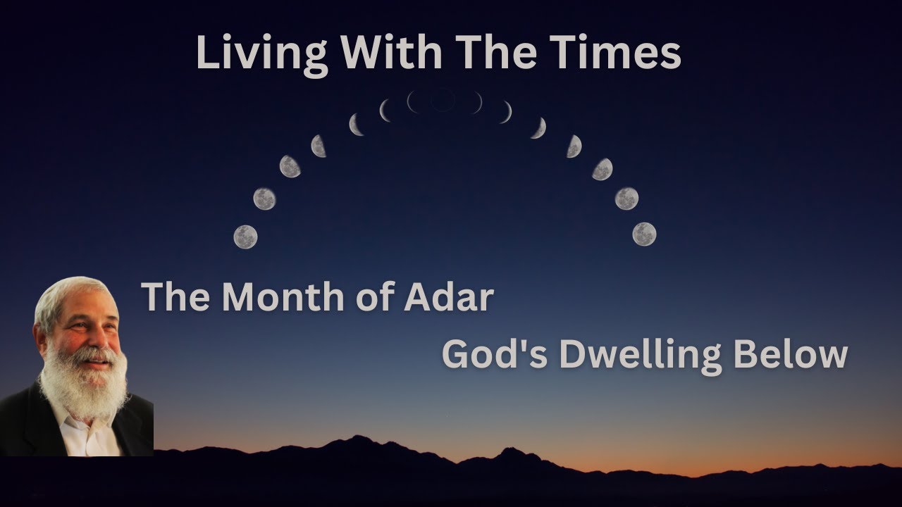 Living With The Times - The Month of Adar - God's Dwelling Below