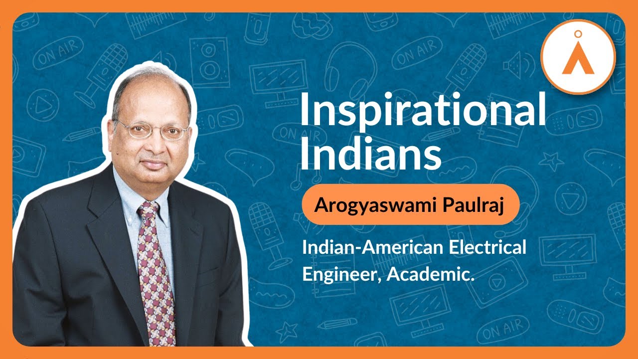 Inspirational Indians: Arogyaswami Paulraj - Professor Emeritus, Stanford University