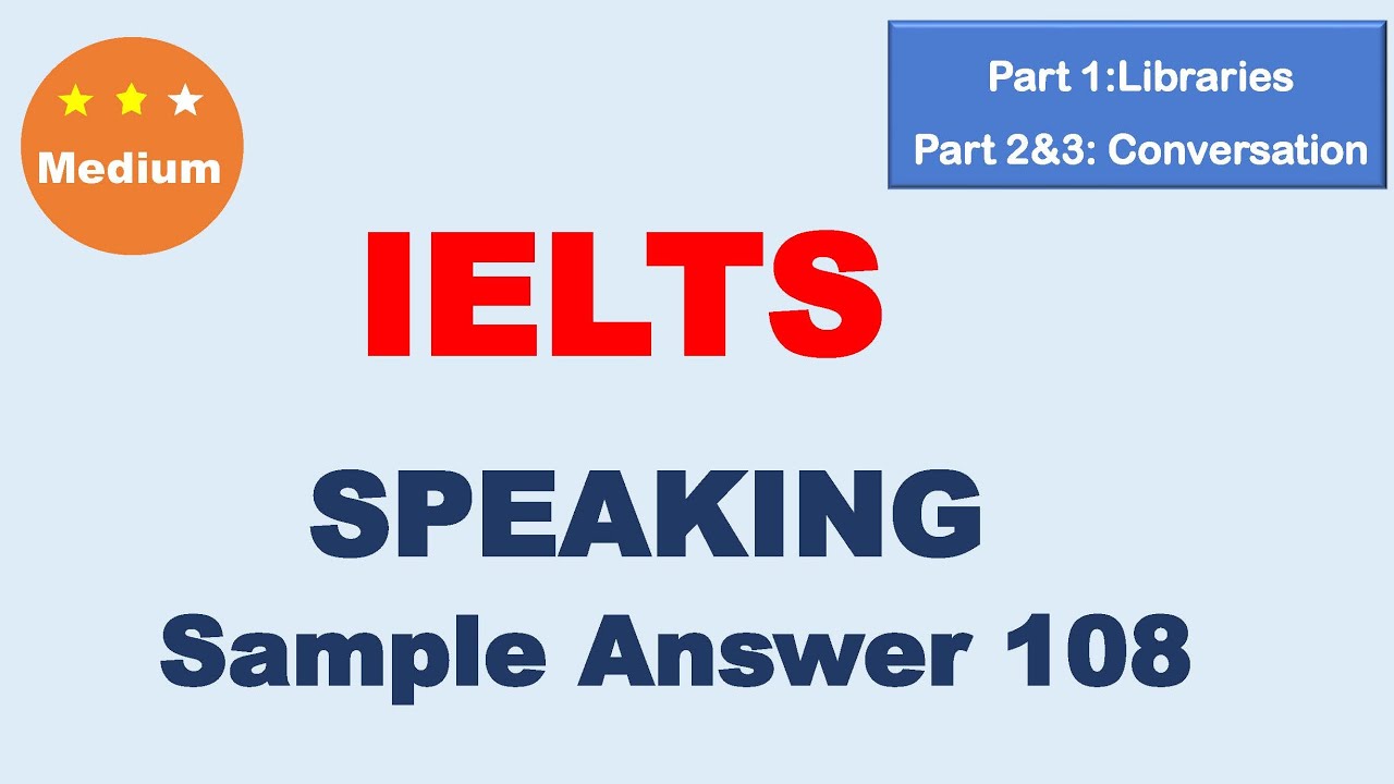 IELTS Speaking Sample Answer 108 – Medium Level | Libraries & Conversation