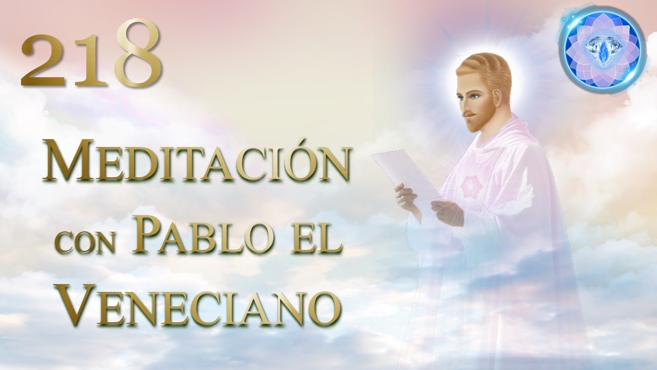 218 MEDITACIÓN CON PABLO EL VENECIANO