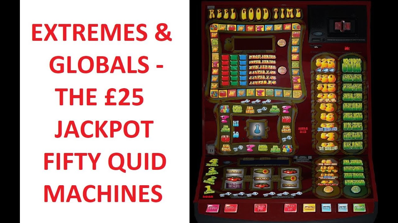The Extremes & Globals - The £25 Jackpot 'Fifty Quid' Machines