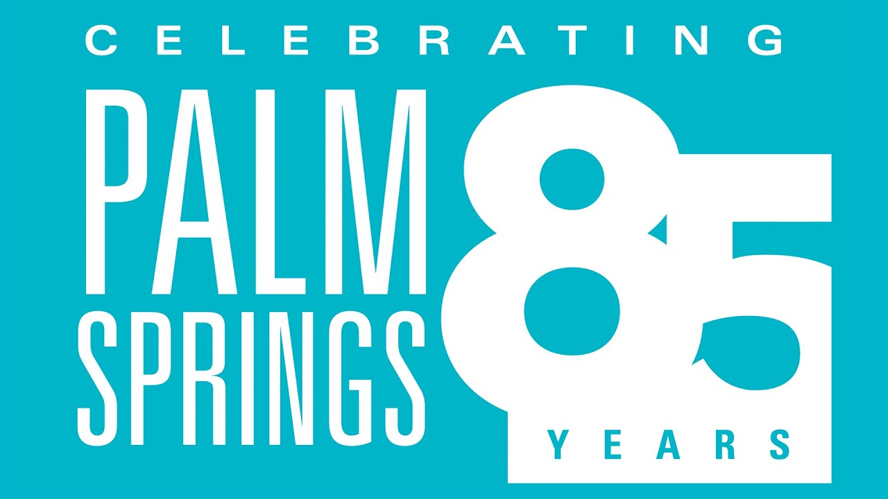 Palm Springs 85th Anniversary Celebration!
