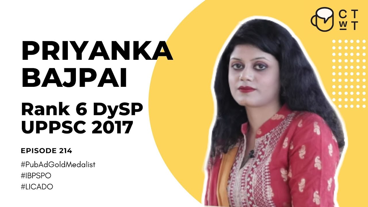 CTwT E214 - UPPSC 2017 Topper Priyanka Bajpai Rank 6 DySP