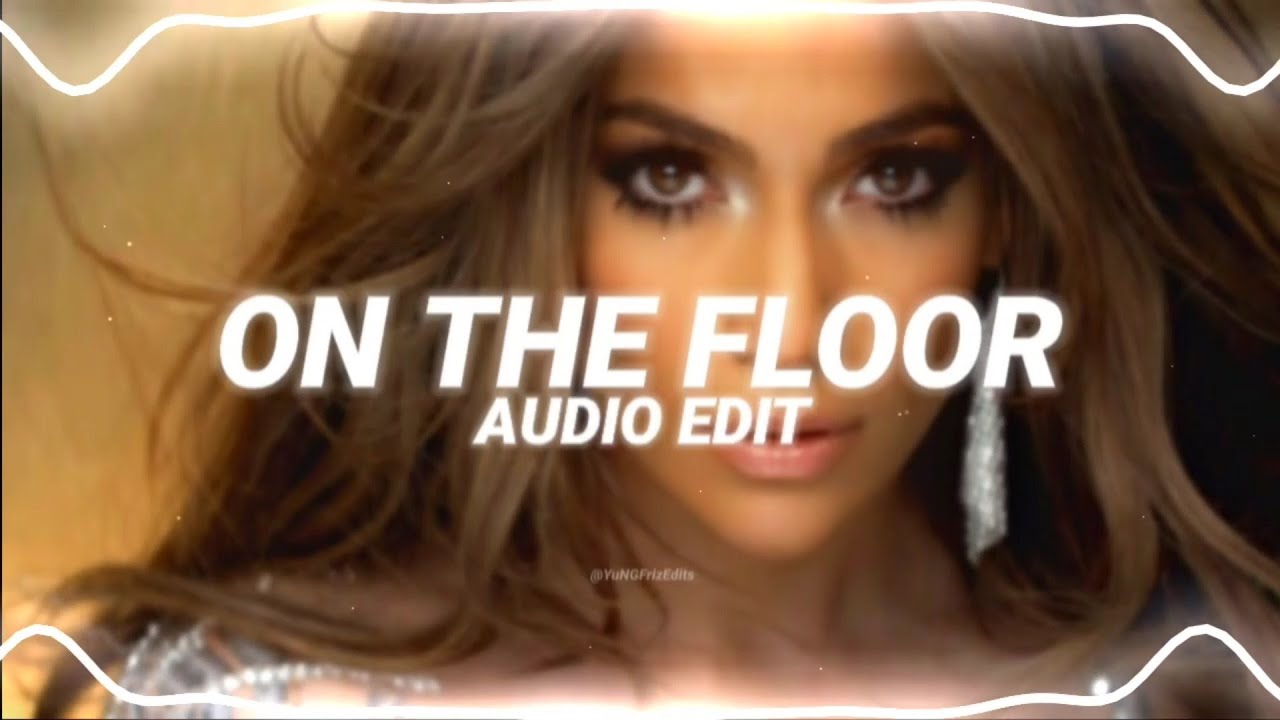 on the floor - jennifer lopez ft. pitbull [edit audio]