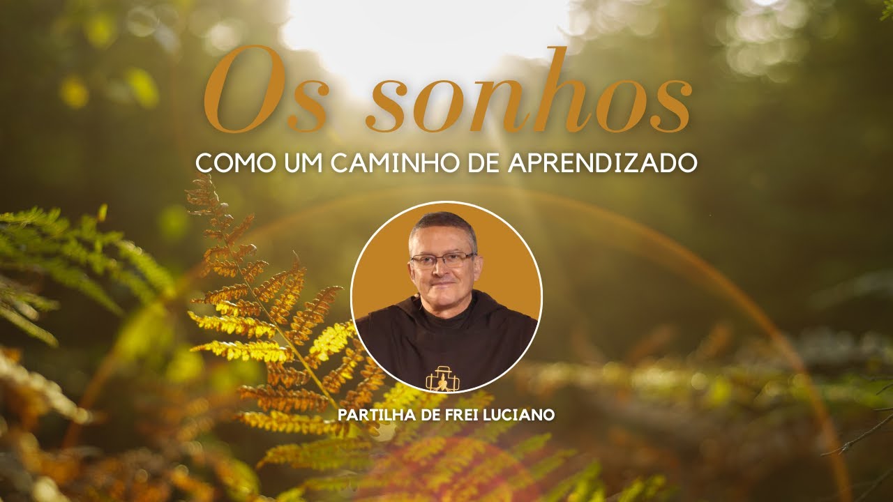 Os sonhos como um caminho de aprendizado - Frei Luciano