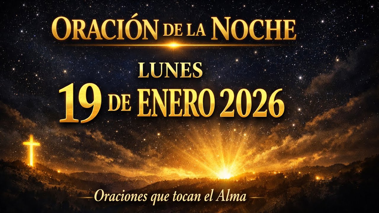 Oracion de la noche del día lunes 19 de enero de 2026