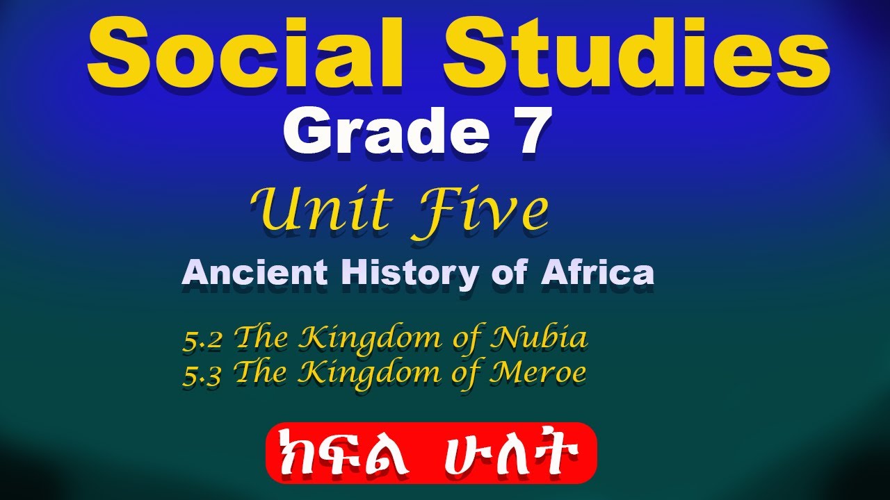 Grade 7 Social studies unit 5 part 2 | Ancient history of Africa | The kingdom of Nubia and Meroe