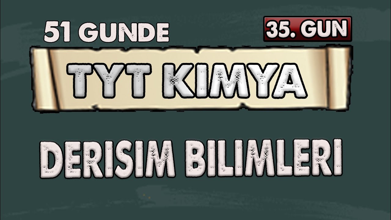 Derişim Bilimleri 51 Günde TYT Kimya Kampı  35  Gün Konu Anlatımı