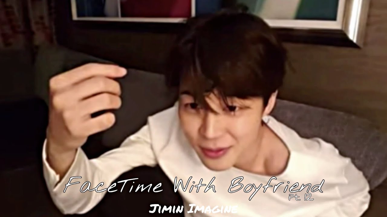 Jimin Imagine: FaceTime With Your Boyfriend (treatment) part 12