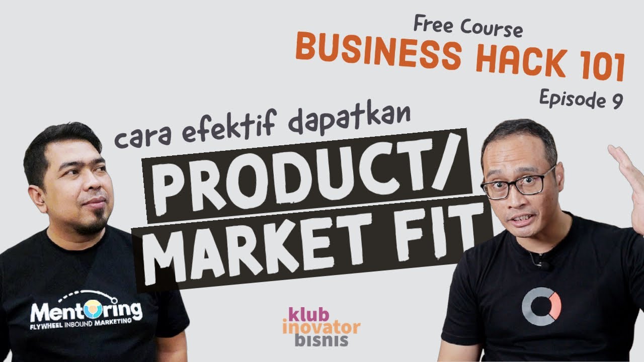 Cara Efektif Dapatkan Product/Market Fit | Business Hack Course Eps 9