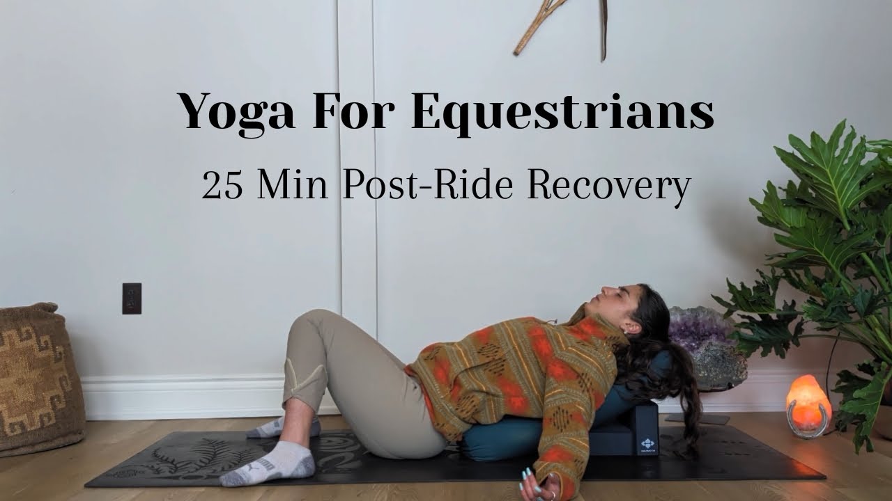 Yoga For Equestrians - 25 Min Post-Ride Recovery