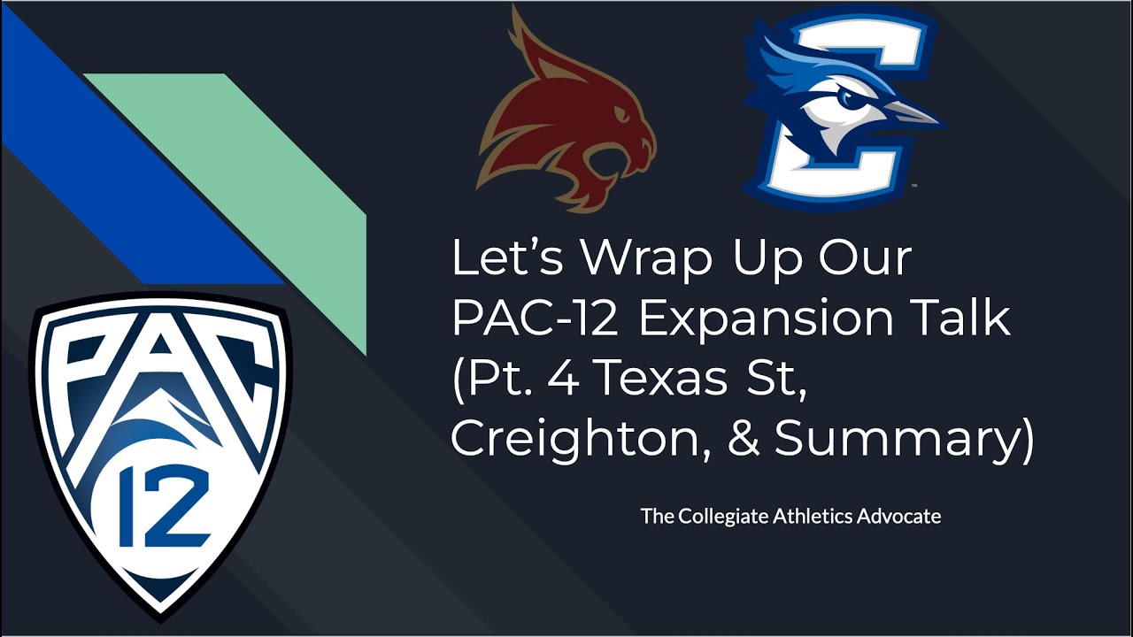 Let’s Wrap Up Our PAC-12 Expansion Talk (Pt. 4 Texas St, Creighton, & Summary)